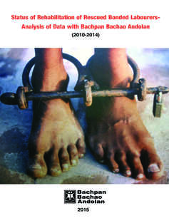 Status of Rehabilitation of Rescued Bonded Labourers-Analysis of Data with Bachpan Bachao Andolan (2010-2014)